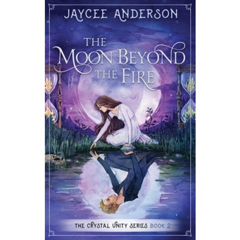 (영문도서) The Moon Beyond the Fire: Crystal Unity Series Book 2 Hardcover, Jaycee Anderson, English, 9798985591132