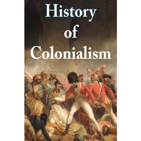 (영문도서) History of colonialism Paperback, Independently Published, English, 9798731155076
