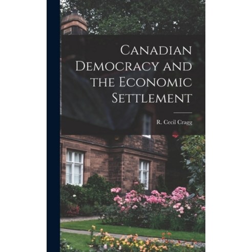 (영문도서) Canadian Democracy and the Economic Settlement Hardcover, Hassell Street Press, English, 9781014365934