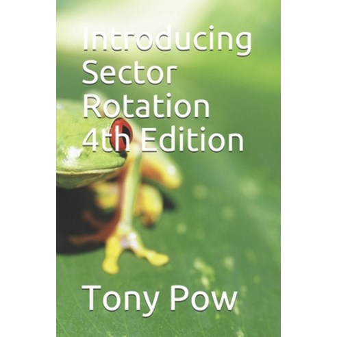 Introducing Sector Rotation 4th Edition Paperback, Independently Published, English, 9798714569265