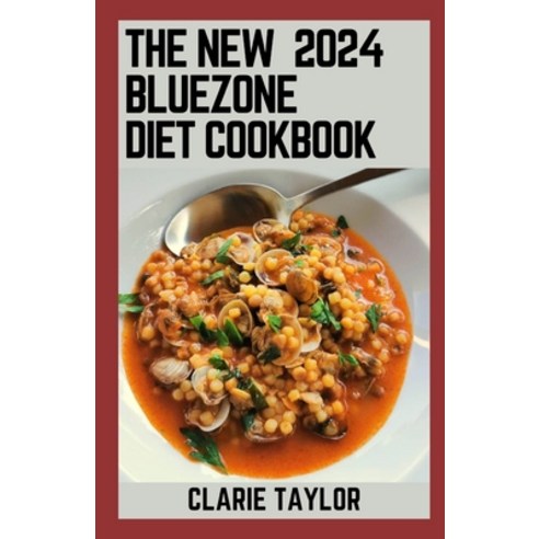 (영문도서) The New 2024 Bluezone Diet Cookbook: Quick and Easy to Cook 150+ Nourishing Recipes for Longe... Paperback, Independently Published, English, 9798875527395