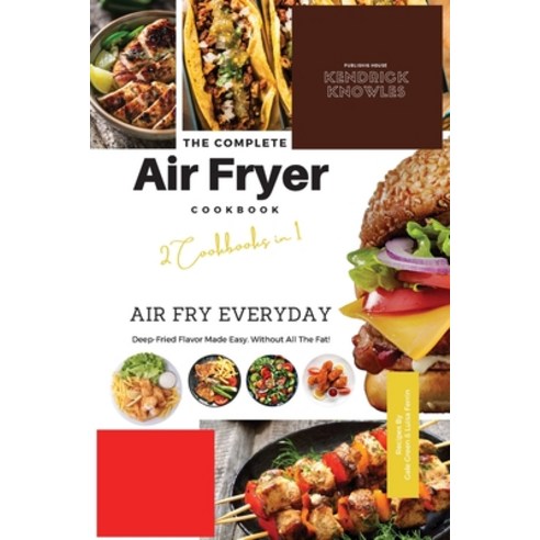 (영문도서) The Complete Air Fryer Cookbook: Air Fry Everyday 2 Cookbooks in 1 Paperback, Kendrick Knowles Publishing..., English, 9781802601404