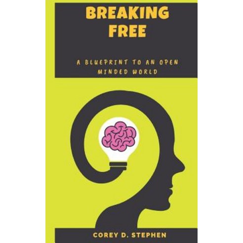 Breaking Free: A Blueprint To An Open-Minded World Paperback, Independently Published, English, 9781728607610