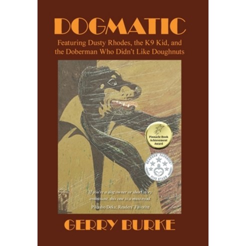 (영문도서) Dogmatic: Featuring Dusty Rhodes the K9 Kid and the Doberman Who Didn''t Like Doughnuts Hardcover, iUniverse, English, 9781663255747