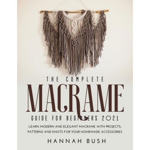 Macrame Pattern Book for Women: Modern Macrame Projects for Your