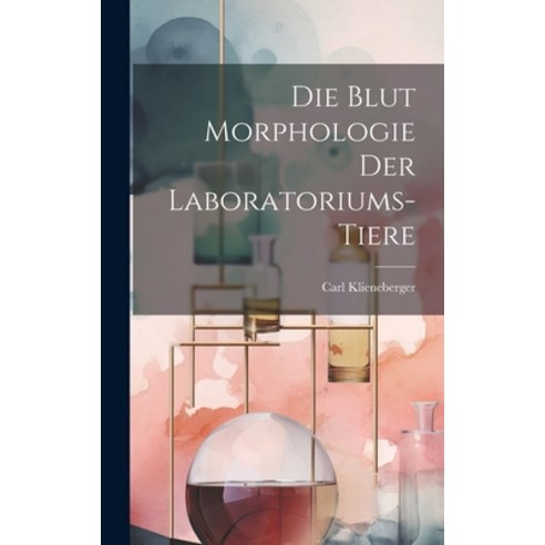 (영문도서) Die Blut Morphologie der Laboratoriums-Tiere Hardcover, Legare Street Press, English, 9781019819012