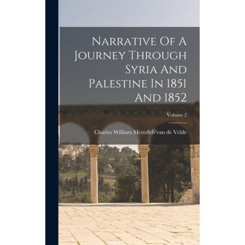 (영문도서) Narrative Of A Journey Through Syria And Palestine In 1851 And 1852; Volume 2 Hardcover, Legare Street Press, English, 9781017771077