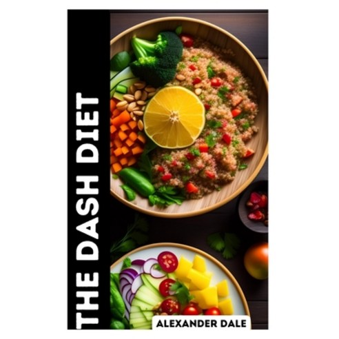 (영문도서) The Dash Diet: Lower Your Blood Pressure and Lose Weight with the Dash Diet Plan Paperback, Independently Published, English, 9798374636482