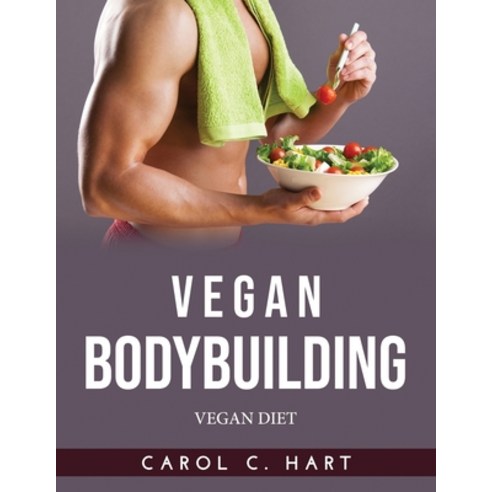 (영문도서) Vegan Bodybuilding: Vegan Diet Paperback, Carol C. Hart, English, 9789990938142