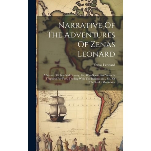 (영문도서) Narrative Of The Adventures Of Zenas Leonard: A Native Of Clearfield County Pa. Who Spent F... Hardcover, Legare Street Press, English, 9781021012753