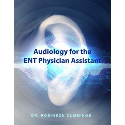(영문도서) Audiology for the ENT Physician Assistant Paperback, Dorrance Publishing Co., English, 9781480950962
