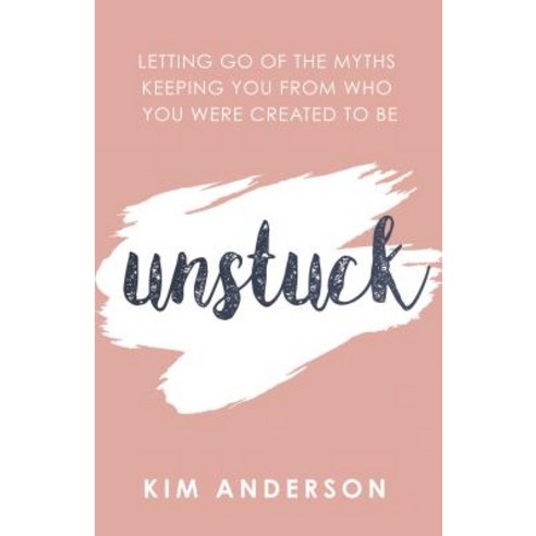 Unstuck: Letting Go of the Myths Keeping You from Who You Are Created to Be Paperback, Morgan James Publishing, English, 9781642794991