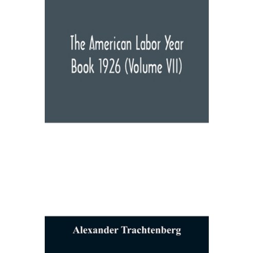 (영문도서) The American labor year book 1926 (Volume VII) Paperback, Alpha Edition, English, 9789354010576
