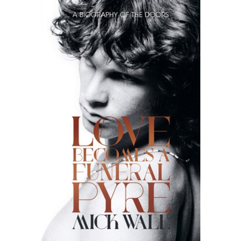 (영문도서) Love Becomes a Funeral Pyre: A Biography of the Doors Hardcover, Chicago Review Press, English, 9781613734087
