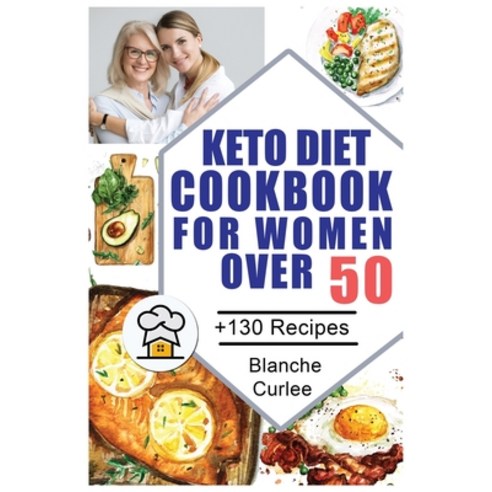 (영문도서) Keto Diet Cookbook For Women Over 50: +130 Easy and Effective Low-Carb Recipes To Balance Hor... Paperback, Blanche Curlee, English, 9781802836516