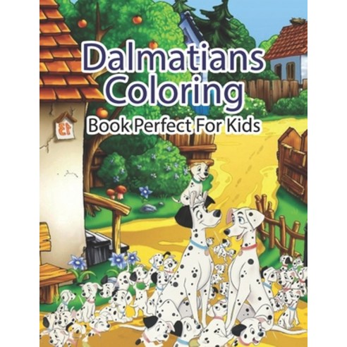 Dalmatians Coloring Book Perfect For Kids: Great Coloring Book for Kids (Volume 5) Paperback, Independently Published