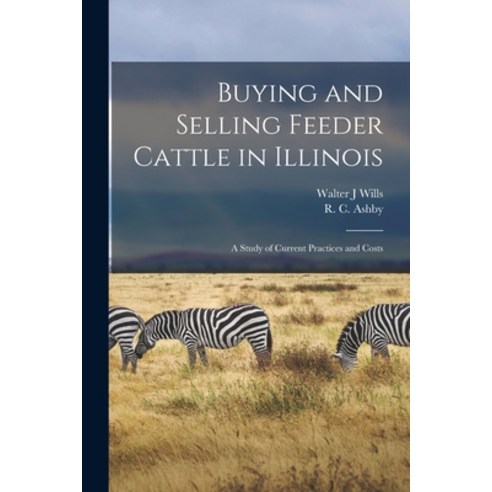 (영문도서) Buying and Selling Feeder Cattle in Illinois: a Study of Current Practices and Costs Paperback, Hassell Street Press, English, 9781014119551