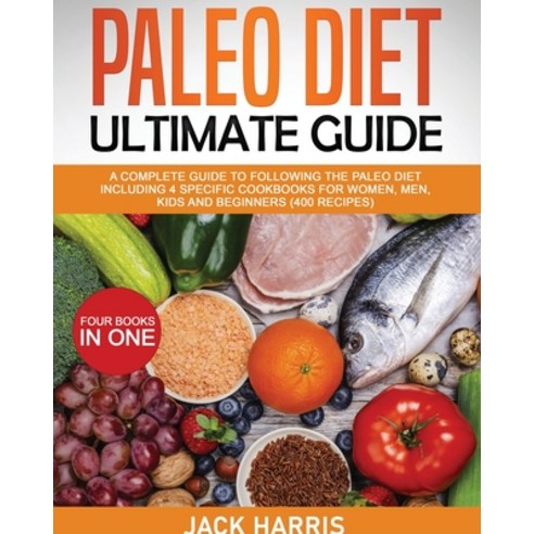(영문도서) Paleo Diet Ultimate Guide: A Complete Guide to Following the Paleo Diet Including 4 Specific ... Paperback, Paleo Serie, English, 9781803119090