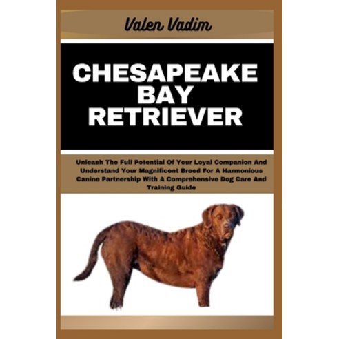 (영문도서) Chesapeake Bay Retriever: Unleash The Full Potential Of Your Loyal Companion And Understand Y... Paperback, Independently Published, English, 9798877156210