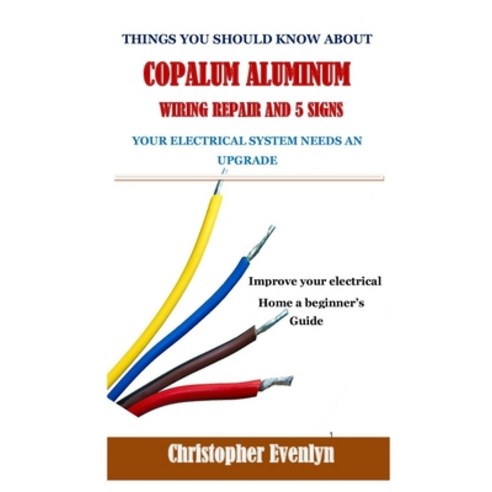(영문도서) Things You Should Know about Copalum Aluminum Wiring Repair and 5 Signs Your Electrical Syste... Paperback, Independently Published, English, 9798521023622