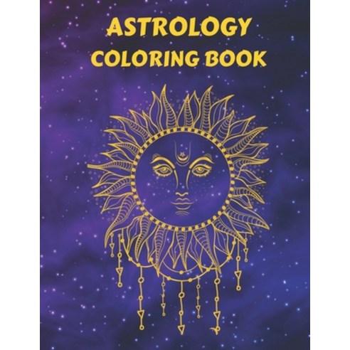 Astrology Coloring book: Zodiac Coloring Book for Adults Astrology to Help you Relax and Unwind Paperback, Independently Published