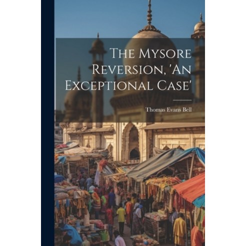 (영문도서) The Mysore Reversion ''An Exceptional Case'' Paperback, Legare Street Press, English, 9781021987839