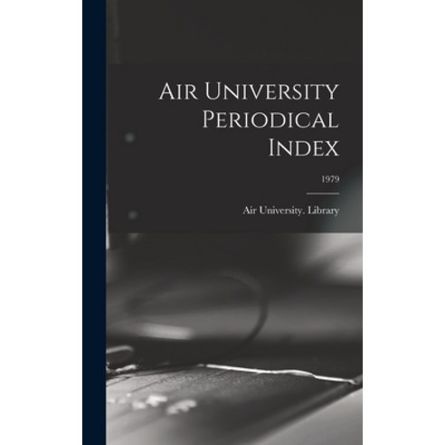 (영문도서) Air University Periodical Index; 1979 Hardcover, Hassell Street Press, English, 9781013825118