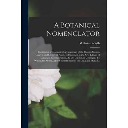 (영문도서) A Botanical Nomenclator: Containing a Systematical Arrangement of the Classes Orders Genera... Paperback, Legare Street Press, English, 9781013940071