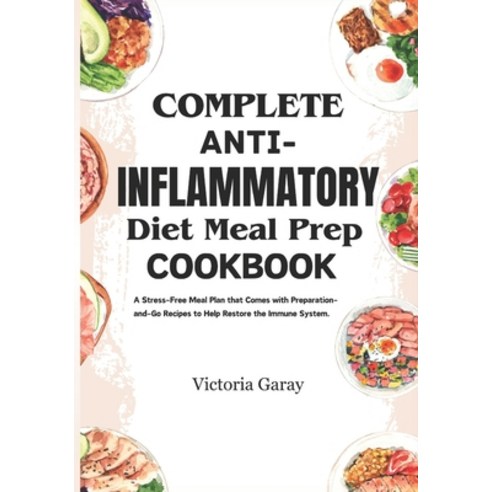 (영문도서) Complete Anti-Inflammatory Diet Meal Prep Cookbook: A Stress-Free Meal Plan that Comes with P... Paperback, Independently Published, English, 9798877493902