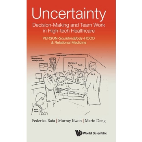 (영문도서) Uncertainty Decision-Making and Team Work in High-tech Healthcare: PERSON-SoulMindBody-HOOD ... Hardcover, World Scientific Publishing..., English, 9789811254673