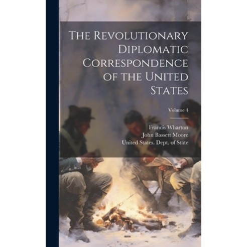 (영문도서) The Revolutionary Diplomatic Correspondence of the United States; Volume 4 Hardcover, Legare Street Press, English, 9781020031144