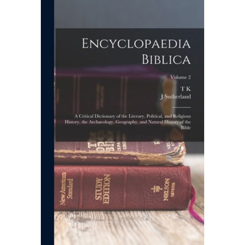 (영문도서) Encyclopaedia Biblica: A Critical Dictionary of the Literary Political and Religious Histor... Paperback, Legare Street Press, English, 9781019229217