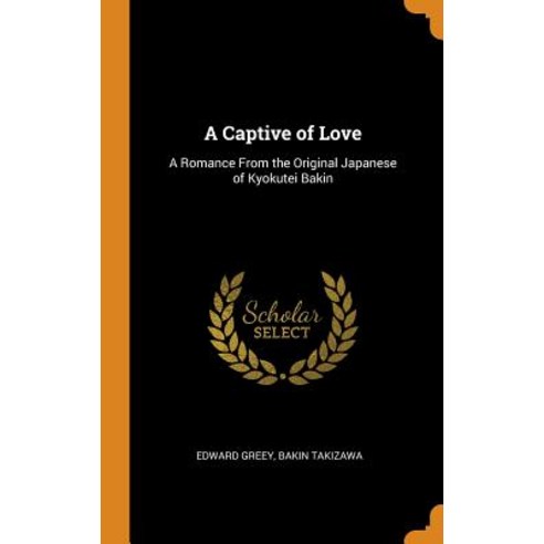 (영문도서) A Captive of Love: A Romance From the Original Japanese of Kyokutei Bakin Hardcover, Franklin Classics, English, 9780342882205