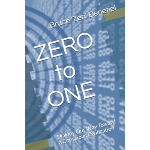 ZERO to ONE: Making Our Way Toward a Conscious Civilization Paperback, Independently Published, English, 9781692812386