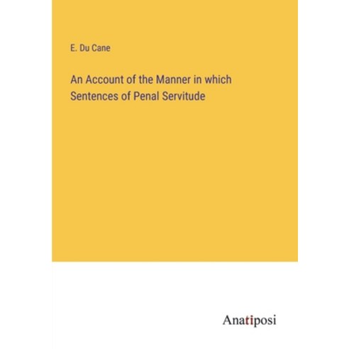 (영문도서) An Account of the Manner in which Sentences of Penal Servitude Paperback, Anatiposi Verlag, English, 9783382166229
