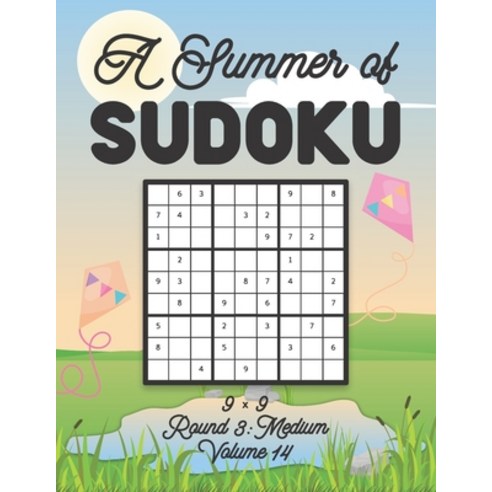 A Summer of Sudoku 9 x 9 Round 3: Medium Volume 14: Relaxation Sudoku Travellers Puzzle Book Vacatio... Paperback, Independently Published