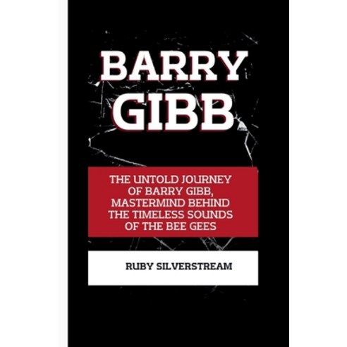 (영문도서) Barry Gibb: The Untold Journey of Barry Gibb Mastermind Behind the Timeless Sounds of the Be... Paperback, Independently Published, English, 9798877985018