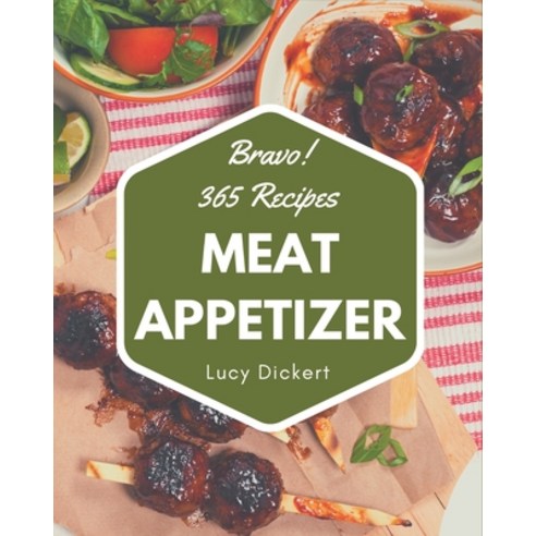 Bravo! 365 Meat Appetizer Recipes: A Meat Appetizer Cookbook You Will Love Paperback, Independently Published, English, 9798573288079