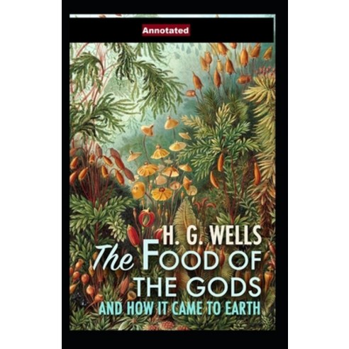 (영문도서) The Food of the Gods and How It Came to Earth Annotated Paperback, Independently Published, English, 9798515060398