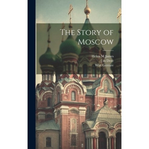 (영문도서) The Story of Moscow Hardcover, Legare Street Press, English, 9781020908606