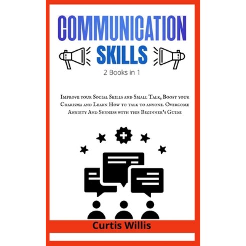(영문도서) Effective Communication Skills: 2 Books in 1: Improve your Social Skills and Small Talk Boos... Hardcover, Curtis Willis, English, 9783985565870
