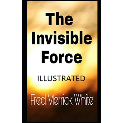 The Invisible Force Illustrated Paperback, Independently Published, English, 9798585265983