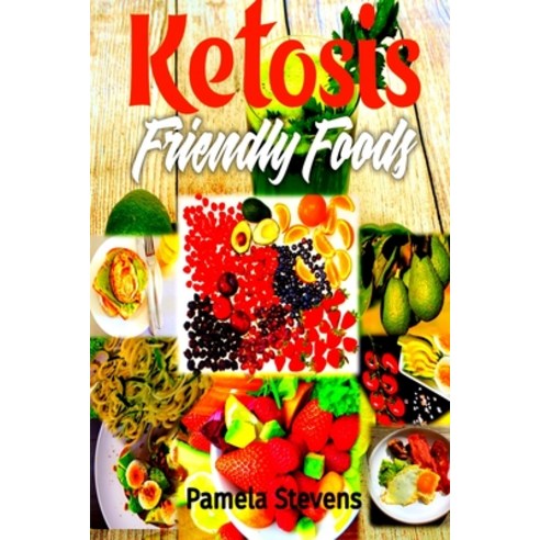 (영문도서) Ketosis Friendly Foods: A Unique Keto for Foodies Cookbook with What to Eat On a Ketosis Diet... Paperback, Independently Published, English, 9798621351489
