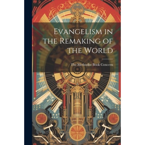(영문도서) Evangelism in the Remaking of the World Paperback, Legare Street Press, English, 9781022680166