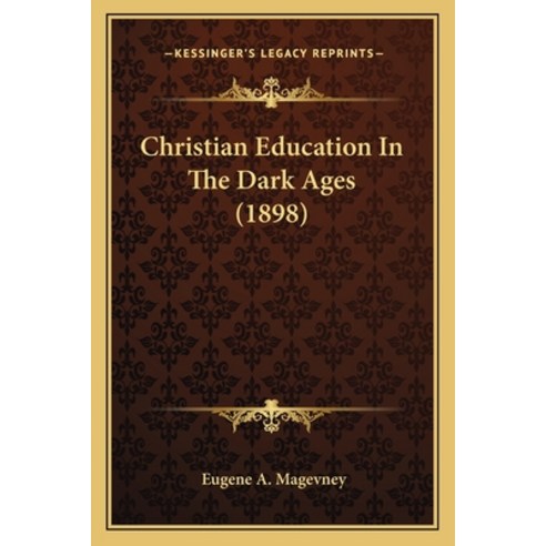 (영문도서) Christian Education In The Dark Ages (1898) Paperback, Kessinger Publishing, English, 9781165368396
