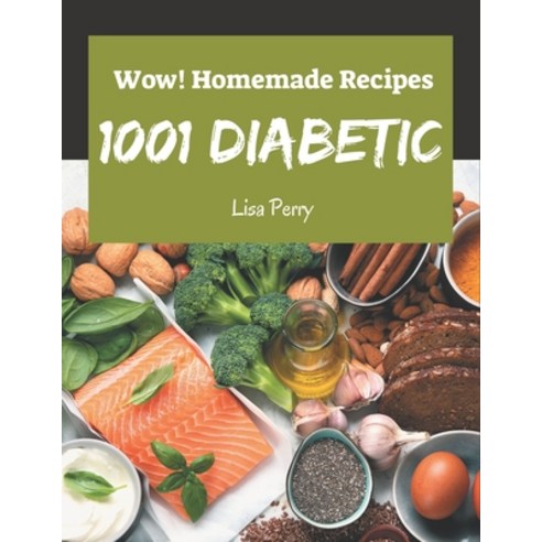 Wow! 1001 Homemade Diabetic Recipes: Make Cooking at Home Easier with Homemade Diabetic Cookbook! Paperback, Independently Published, English, 9798697766668