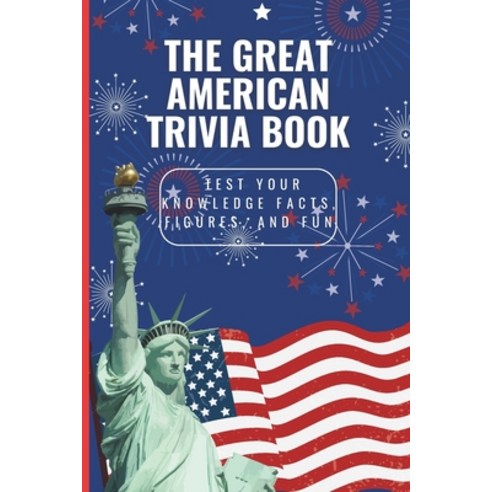(영문도서) The Great American Trivia book: Test Your Knowledge Facts Figures and Fun Paperback, Independently Published, English, 9798327159044