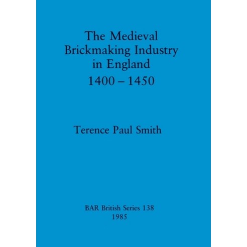 (영문도서) The Medieval Brickmaking Industry in England 1400-1450 Paperback, British Archaeological Repo..., English, 9780860543084