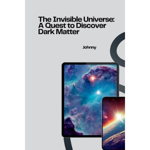 (영문도서) The Invisible Universe: A Quest to Discover Dark Matter Paperback, Tredition Gmbh, English, 9783384257956