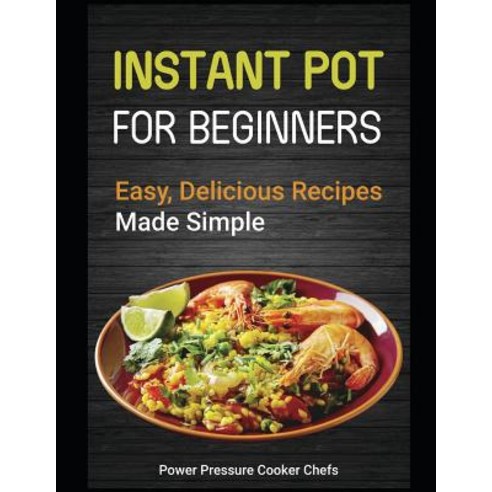 Instant Pot for Beginners: Easy Delicious Recipes Made Simple Paperback, Independently Published, English, 9781795532877